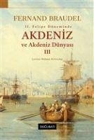 2. Felipe Döneminde Akdeniz ve Akdeniz Dünyasi 3 - Braudel, Fernand