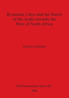 Byzantine Libya and the March of the Arabs towards the West of North Africa - Christides, Vassilios