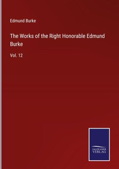 The Works of the Right Honorable Edmund Burke - Burke, Edmund
