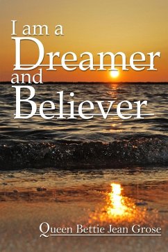 I am a dreamer and believer - Bettie Jean Grose