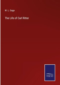 The Life of Carl Ritter - Gage, W. L.