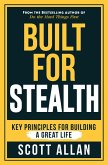 Built for Stealth: Key Principles for Building a Great Life (Bulletproof Mindset Mastery) (eBook, ePUB)