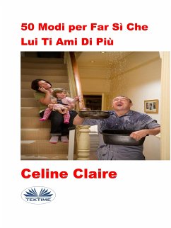 50 Modi Per Far Sì Che Lui Ti Ami Di Più (eBook, ePUB) - Claire, Celine