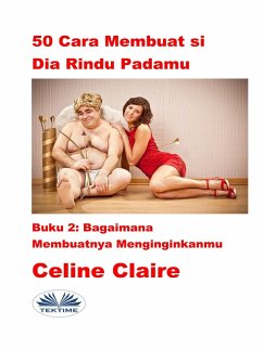 50 Cara Membuat Si Dia Rindu Padamu (eBook, ePUB) - Claire, Celine