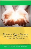 Manos que Sanan: El Poder de la Curación y Sanación Cósmica. (eBook, ePUB)
