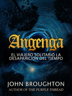 Angenga - El Viajero Solitario La Desaparicion Del Tiempo (eBook, ePUB) - Broughton, John