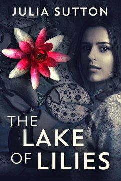 The Lake Of Lilies (eBook, ePUB) - Sutton, Julia