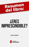 Resumen del libro &quote;¿Eres imprescindible?&quote; de Seth Godin (eBook, ePUB)