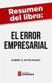 Resumen del libro &quote;El error empresarial&quote; de Robert E. Mittelstaedt (eBook, ePUB)