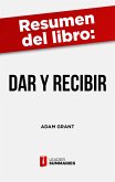 Resumen del libro &quote;Dar y Recibir&quote; de Adam Grant (eBook, ePUB)