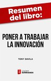 Resumen del libro &quote;Poner a trabajar a la innovación&quote; de Tony Davila (eBook, ePUB)