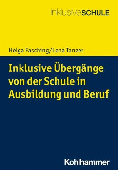 Inklusive Übergänge von der Schule in Ausbildung und Beruf (eBook, PDF) - Fasching, Helga; Tanzer, Lena