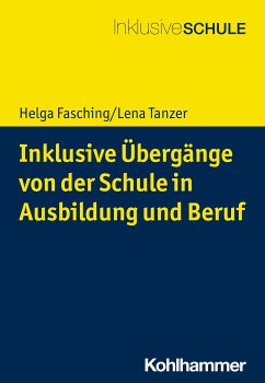 Inklusive Übergänge von der Schule in Ausbildung und Beruf (eBook, ePUB) - Fasching, Helga; Tanzer, Lena