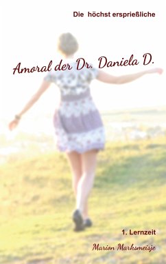 Die höchst ersprießliche Amoral der Dr. Daniela D. Eine autobiographische Satire. (eBook, ePUB) - Marksmeisje, Marion