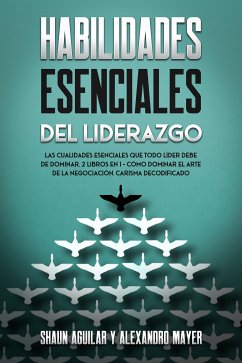 Habilidades Esenciales del Liderazgo (eBook, ePUB) - Aguilar, Shaun; Mayer, Alexandro