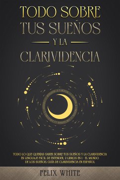 Todo Sobre tus Sueños y la Clarividencia (eBook, ePUB) - White, Felix