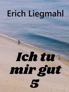 Ich tu mir gut 5 (eBook, ePUB) - Liegmahl, Erich