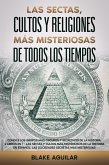 Las Sectas, Cultos y Religiones más Misteriosas de Todos los Tiempos (eBook, ePUB)