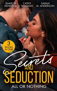 Secrets And Seduction: All Or Nothing: Secrets of a Billionaire's Mistress (One Night With Consequences) / A Pawn in the Playboy's Game / Seduction on His Terms (eBook, ePUB) - Kendrick, Sharon; Williams, Cathy; Anderson, Sarah M.