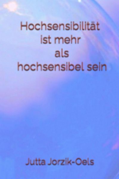 Hochsensibilität ist mehr als hochsensibel sein (eBook, ePUB)