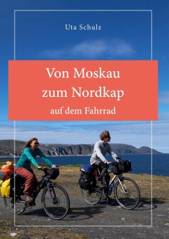 Von Moskau zum Nordkap auf dem Fahrrad - Schulz, Uta