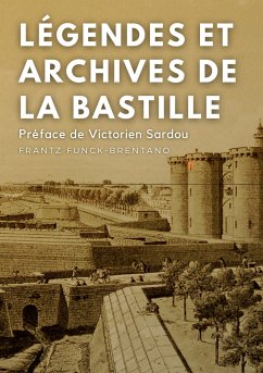 Légendes et archives de la Bastille - Funck-Brentano, Frantz;Sardou, Victorien