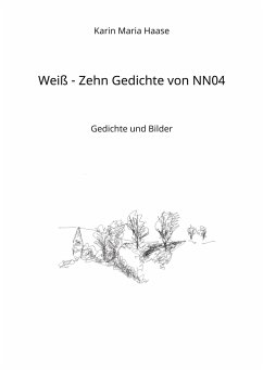 Weiß - Zehn Gedichte von NN04 - Haase, Karin Maria