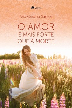 O amor é mais forte que a morte (eBook, ePUB) - Santos, Ana Cristina