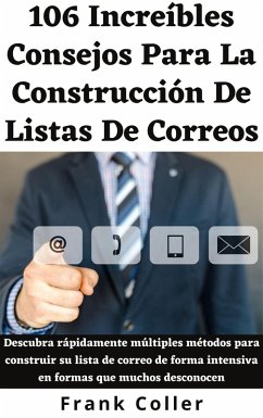 Cover 106 Increíbles Consejos Para La Construcción De Listas Correos: Descubra rápidamente múltiples métodos para construir su lista de correo de forma intensiva en formas que muchos desconocen (eBook, ePUB)