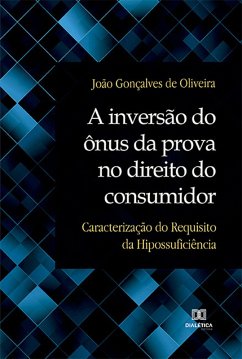 A inversão do ônus da prova no direito do consumidor (eBook, ePUB) - Oliveira, João Gonçalves de