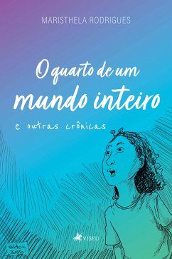 O quarto de um mundo inteiro e outras crônicas (eBook, ePUB) - Rodrigues, Maristhela