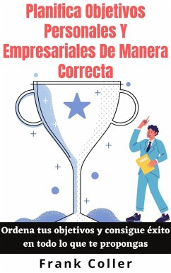 Cover Planifica Objetivos Personales Y Empresariales De Manera Correcta: Ordena tus objetivos y consigue éxito en todo lo que te propongas (eBook, ePUB)