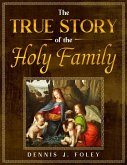 The True Story of the Holy Family (The True Christ Revealed and His Space Age Relevance) (eBook, ePUB)