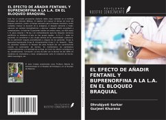 EL EFECTO DE AÑADIR FENTANIL Y BUPRENORFINA A LA L.A. EN EL BLOQUEO BRAQUIAL - Sarkar, Dhrubjyoti; Khurana, Gurjeet