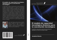 El modelo de capacidad tecnológica dinámica para la coevolución tecnológica - Bhutto, Arabella