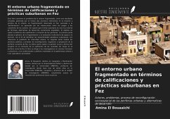 El entorno urbano fragmentado en términos de calificaciones y prácticas suburbanas en Fez - El Bouaaichi, Amina