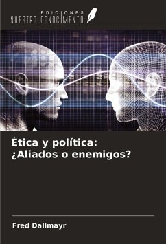Ética y política: ¿Aliados o enemigos? - Dallmayr, Fred