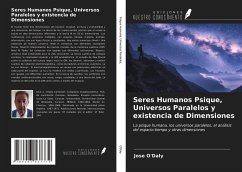 Seres Humanos Psique, Universos Paralelos y existencia de Dimensiones - O'Daly, Jose