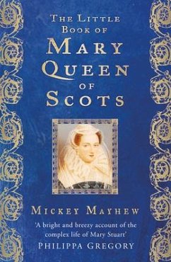 The Little Book of Mary Queen of Scots - Mayhew, Mickey