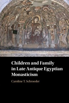 Children and Family in Late Antique Egyptian Monasticism - Schroeder, Caroline T. (University of Oklahoma)