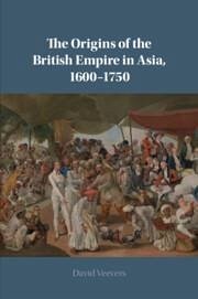 The Origins of the British Empire in Asia, 1600-1750 - Veevers, David (Queen Mary University of London)