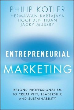 Entrepreneurial Marketing - Kotler, Philip (Northwestern University's Kellogg School of Manageme; Kartajaya, Hermawan (MarkPlus Strategy Consulting); Huan, Hooi Den (Nanyang Technological University, Singapore)