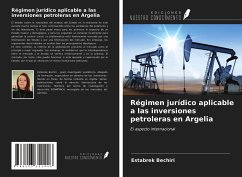 Régimen jurídico aplicable a las inversiones petroleras en Argelia - Bechiri, Estabrek