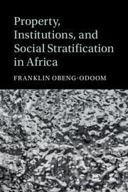 Property, Institutions, and Social Stratification in Africa - Obeng-Odoom, Franklin (University of Helsinki)