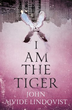 I Am the Tiger - Ajvide Lindqvist, John