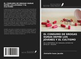 EL CONSUMO DE DROGAS DURAS ENTRE LOS JÓVENES Y EL CULTISMO