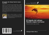 El legado del obispo Ramón López Carrozas El legado del obispo Ramón López Carrozas