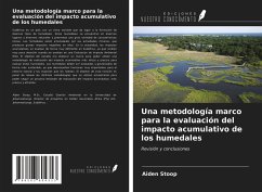 Una metodología marco para la evaluación del impacto acumulativo de los humedales - Stoop, Aiden