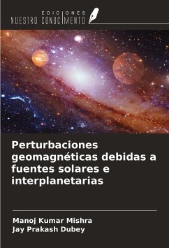 Perturbaciones geomagnéticas debidas a fuentes solares e interplanetarias - Mishra, Manoj Kumar; Dubey, Jay Prakash