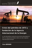 Crisis del petróleo de 1973 y fundación de la Agencia Internacional de la Energía